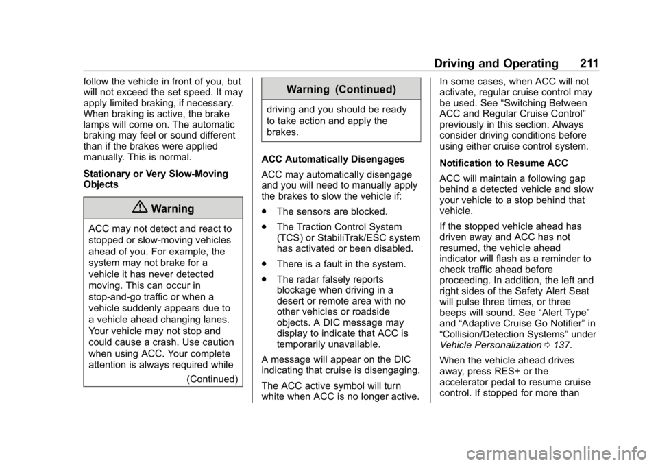 BUICK ENCLAVE 2020  Owners Manual Buick Enclave Owner Manual (GMNA-Localizing-U.S./Canada/Mexico-
13527524) - 2020 - CRC - 4/10/19
Driving and Operating 211follow the vehicle in front of you, but
will not exceed the set speed. It may
