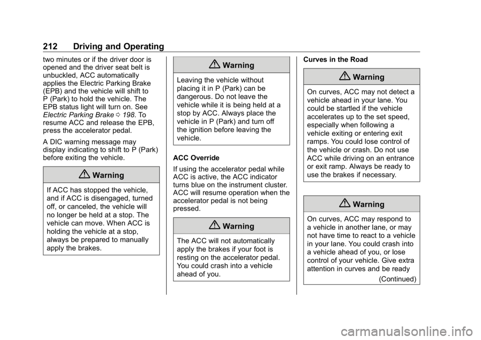 BUICK ENCLAVE 2020  Owners Manual Buick Enclave Owner Manual (GMNA-Localizing-U.S./Canada/Mexico-
13527524) - 2020 - CRC - 4/10/19
212 Driving and Operating two minutes or if the driver door is
opened and the driver seat belt is
unbuc