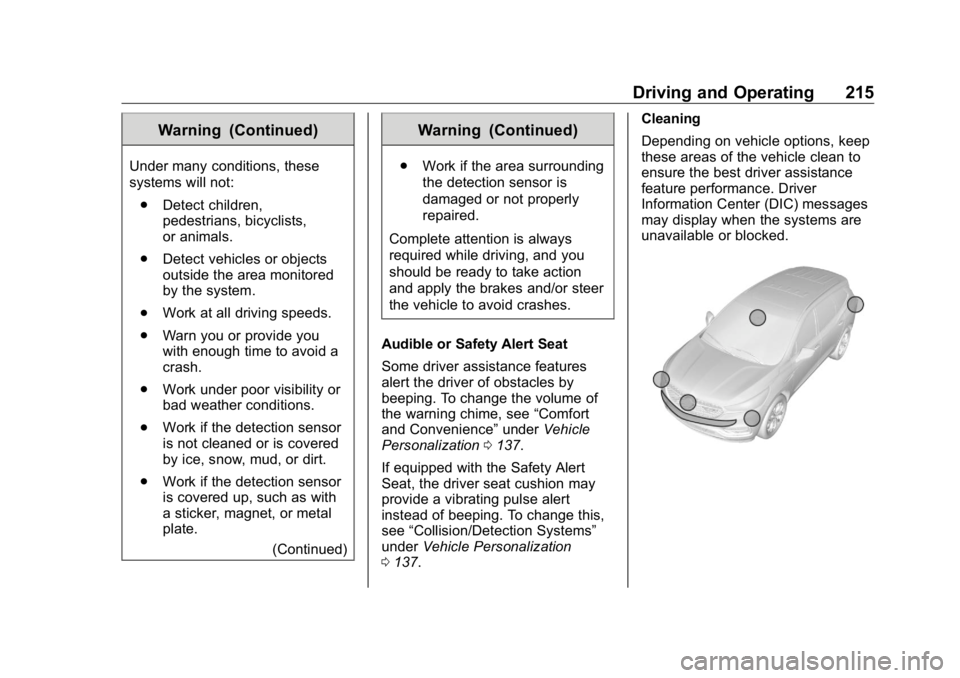 BUICK ENCLAVE 2020  Owners Manual Buick Enclave Owner Manual (GMNA-Localizing-U.S./Canada/Mexico-
13527524) - 2020 - CRC - 4/10/19
Driving and Operating 215Warning (Continued)Under many conditions, these
systems will not:
.
Detect chi
