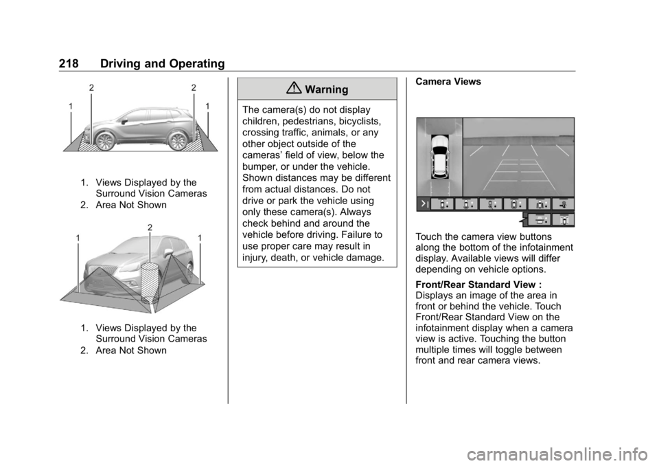 BUICK ENCLAVE 2020 User Guide Buick Enclave Owner Manual (GMNA-Localizing-U.S./Canada/Mexico-
13527524) - 2020 - CRC - 4/10/19
218 Driving and Operating
1. Views Displayed by the
Surround Vision Cameras
2. Area Not Shown
1. Views BUICK ENCLAVE 2020 User Guide Buick Enclave Owner Manual (GMNA-Localizing-U.S./Canada/Mexico-
13527524) - 2020 - CRC - 4/10/19
218 Driving and Operating
1. Views Displayed by the
Surround Vision Cameras
2. Area Not Shown
1. Views