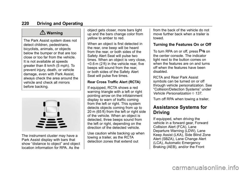 BUICK ENCLAVE 2020 Owners Manual Buick Enclave Owner Manual (GMNA-Localizing-U.S./Canada/Mexico-
13527524) - 2020 - CRC - 4/10/19
220 Driving and Operating
{ WarningThe Park Assist system does not
detect children, pedestrians,
bicycl BUICK ENCLAVE 2020 Owners Manual Buick Enclave Owner Manual (GMNA-Localizing-U.S./Canada/Mexico-
13527524) - 2020 - CRC - 4/10/19
220 Driving and Operating
{ WarningThe Park Assist system does not
detect children, pedestrians,
bicycl