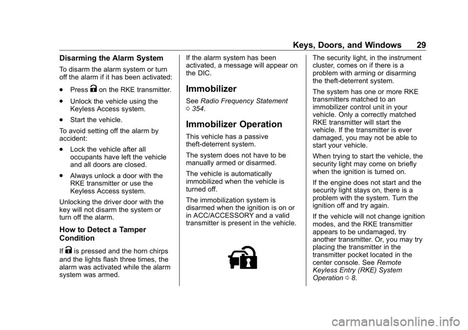 BUICK ENCLAVE 2020  Owners Manual Buick Enclave Owner Manual (GMNA-Localizing-U.S./Canada/Mexico-
13527524) - 2020 - CRC - 4/10/19
Keys, Doors, and Windows 29Disarming the Alarm System To disarm the alarm system or turn
off the alarm 