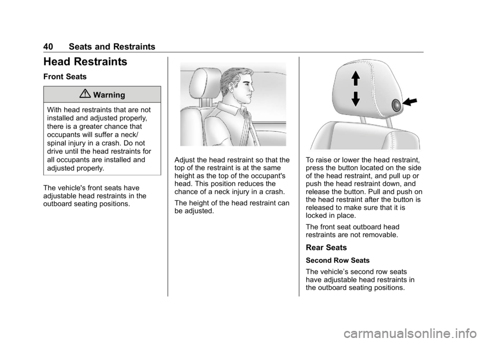 BUICK ENCLAVE 2020 Service Manual Buick Enclave Owner Manual (GMNA-Localizing-U.S./Canada/Mexico-
13527524) - 2020 - CRC - 4/10/19
40 Seats and Restraints
Head Restraints Front Seats
{ WarningWith head restraints that are not
installe BUICK ENCLAVE 2020 Service Manual Buick Enclave Owner Manual (GMNA-Localizing-U.S./Canada/Mexico-
13527524) - 2020 - CRC - 4/10/19
40 Seats and Restraints
Head Restraints Front Seats
{ WarningWith head restraints that are not
installe