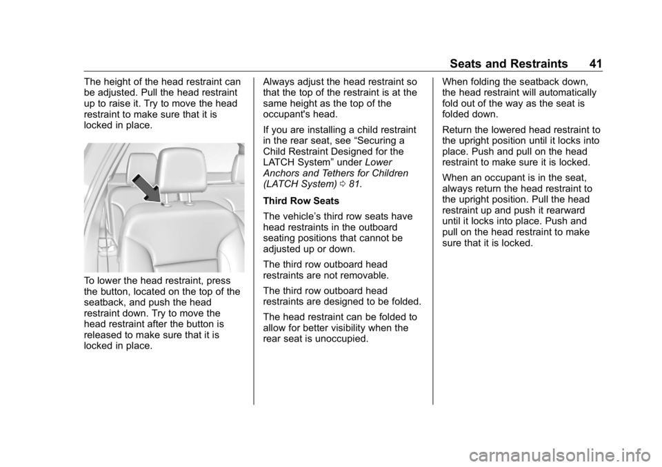 BUICK ENCLAVE 2020 Service Manual Buick Enclave Owner Manual (GMNA-Localizing-U.S./Canada/Mexico-
13527524) - 2020 - CRC - 4/10/19
Seats and Restraints 41The height of the head restraint can
be adjusted. Pull the head restraint
up to BUICK ENCLAVE 2020 Service Manual Buick Enclave Owner Manual (GMNA-Localizing-U.S./Canada/Mexico-
13527524) - 2020 - CRC - 4/10/19
Seats and Restraints 41The height of the head restraint can
be adjusted. Pull the head restraint
up to