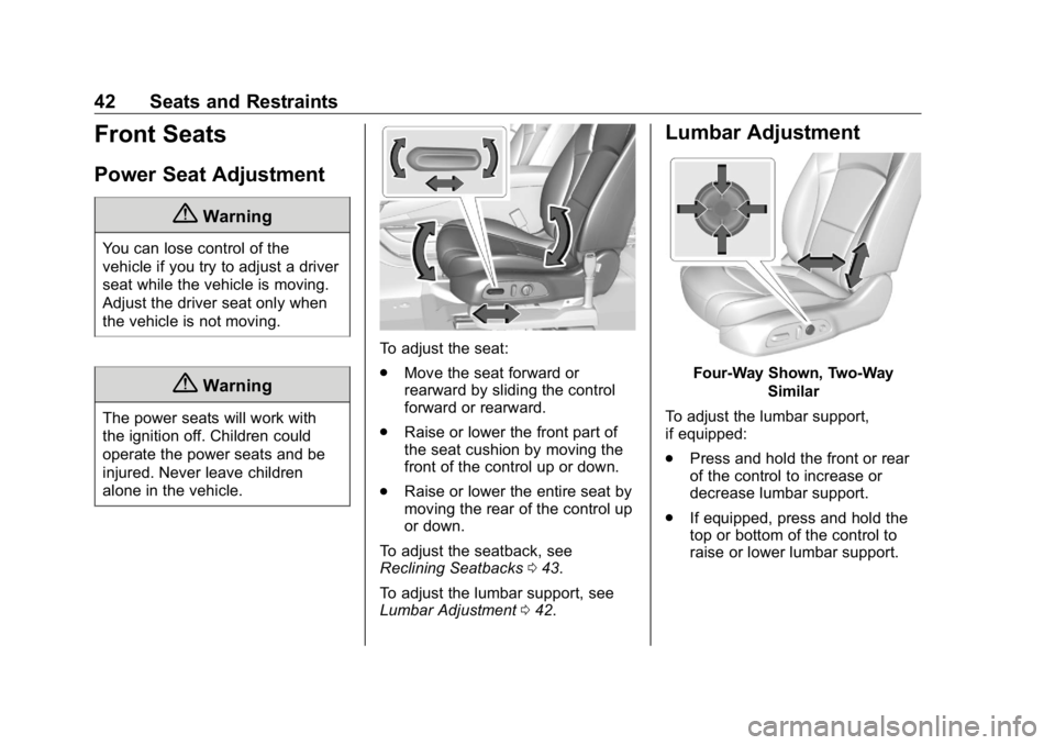 BUICK ENCLAVE 2020 Service Manual Buick Enclave Owner Manual (GMNA-Localizing-U.S./Canada/Mexico-
13527524) - 2020 - CRC - 4/10/19
42 Seats and Restraints
Front Seats Power Seat Adjustment
{ WarningYou can lose control of the
vehicle BUICK ENCLAVE 2020 Service Manual Buick Enclave Owner Manual (GMNA-Localizing-U.S./Canada/Mexico-
13527524) - 2020 - CRC - 4/10/19
42 Seats and Restraints
Front Seats Power Seat Adjustment
{ WarningYou can lose control of the
vehicle