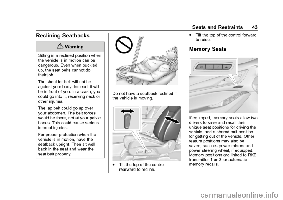 BUICK ENCLAVE 2020 Owners Manual Buick Enclave Owner Manual (GMNA-Localizing-U.S./Canada/Mexico-
13527524) - 2020 - CRC - 4/10/19
Seats and Restraints 43
Reclining Seatbacks
{ WarningSitting in a reclined position when
the vehicle is BUICK ENCLAVE 2020 Owners Manual Buick Enclave Owner Manual (GMNA-Localizing-U.S./Canada/Mexico-
13527524) - 2020 - CRC - 4/10/19
Seats and Restraints 43
Reclining Seatbacks
{ WarningSitting in a reclined position when
the vehicle is