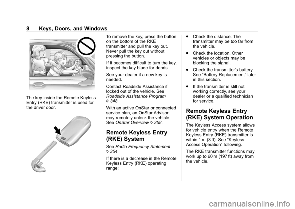 BUICK ENCLAVE 2020  Owners Manual Buick Enclave Owner Manual (GMNA-Localizing-U.S./Canada/Mexico-
13527524) - 2020 - CRC - 4/10/19
8 Keys, Doors, and Windows
The key inside the Remote Keyless
Entry (RKE) transmitter is used for
the dr