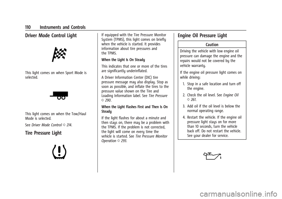 BUICK ENCLAVE 2023 Owners Manual Buick Enclave Owner Manual (GMNA-Localizing-U.S./Canada/Mexico-
16411536) - 2023 - CRC - 3/28/22
110 Instruments and Controls
Driver Mode Control Light
This light comes on when Sport Mode is
selected. BUICK ENCLAVE 2023 Owners Manual Buick Enclave Owner Manual (GMNA-Localizing-U.S./Canada/Mexico-
16411536) - 2023 - CRC - 3/28/22
110 Instruments and Controls
Driver Mode Control Light
This light comes on when Sport Mode is
selected.