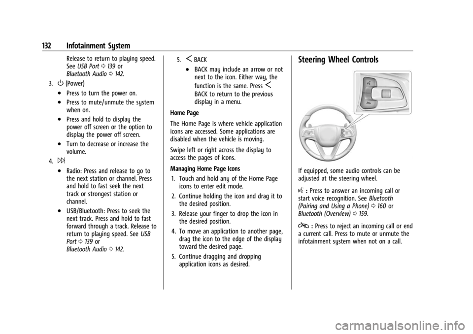 BUICK ENCLAVE 2023 Owners Manual Buick Enclave Owner Manual (GMNA-Localizing-U.S./Canada/Mexico-
16411536) - 2023 - CRC - 3/28/22
132 Infotainment System
Release to return to playing speed.
SeeUSB Port 0139 or
Bluetooth Audio 0142.
3 BUICK ENCLAVE 2023 Owners Manual Buick Enclave Owner Manual (GMNA-Localizing-U.S./Canada/Mexico-
16411536) - 2023 - CRC - 3/28/22
132 Infotainment System
Release to return to playing speed.
SeeUSB Port 0139 or
Bluetooth Audio 0142.
3