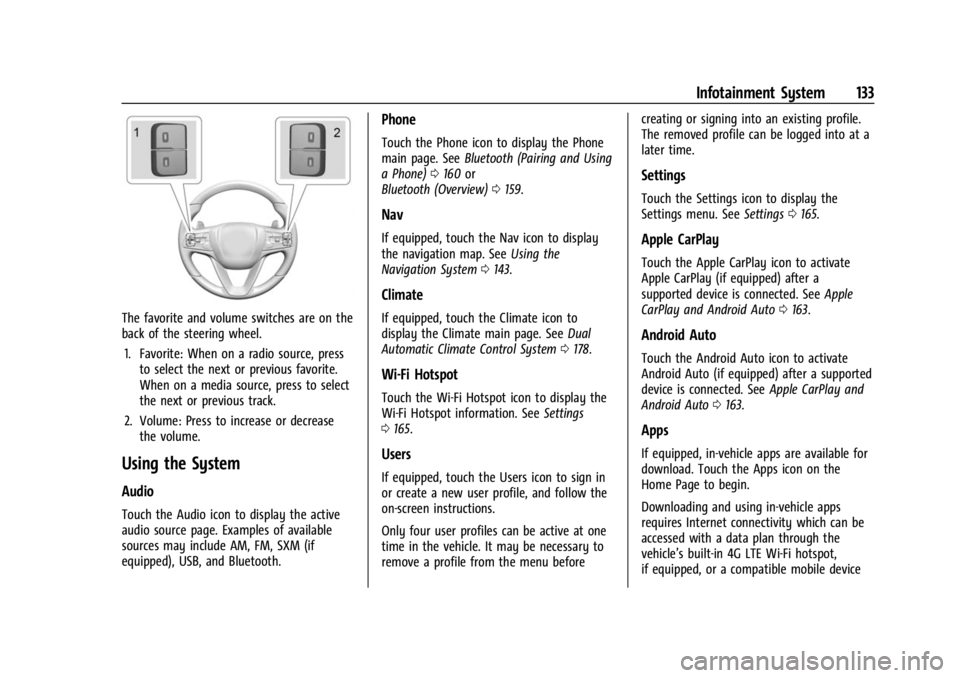 BUICK ENCLAVE 2023 Owners Manual Buick Enclave Owner Manual (GMNA-Localizing-U.S./Canada/Mexico-
16411536) - 2023 - CRC - 3/28/22
Infotainment System 133
The favorite and volume switches are on the
back of the steering wheel.1. Favor BUICK ENCLAVE 2023 Owners Manual Buick Enclave Owner Manual (GMNA-Localizing-U.S./Canada/Mexico-
16411536) - 2023 - CRC - 3/28/22
Infotainment System 133
The favorite and volume switches are on the
back of the steering wheel.1. Favor