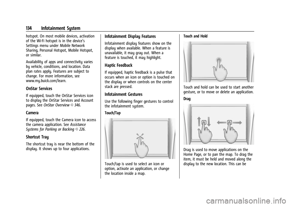BUICK ENCLAVE 2023 Service Manual Buick Enclave Owner Manual (GMNA-Localizing-U.S./Canada/Mexico-
16411536) - 2023 - CRC - 3/28/22
134 Infotainment System
hotspot. On most mobile devices, activation
of the Wi-Fi hotspot is in the devi BUICK ENCLAVE 2023 Service Manual Buick Enclave Owner Manual (GMNA-Localizing-U.S./Canada/Mexico-
16411536) - 2023 - CRC - 3/28/22
134 Infotainment System
hotspot. On most mobile devices, activation
of the Wi-Fi hotspot is in the devi