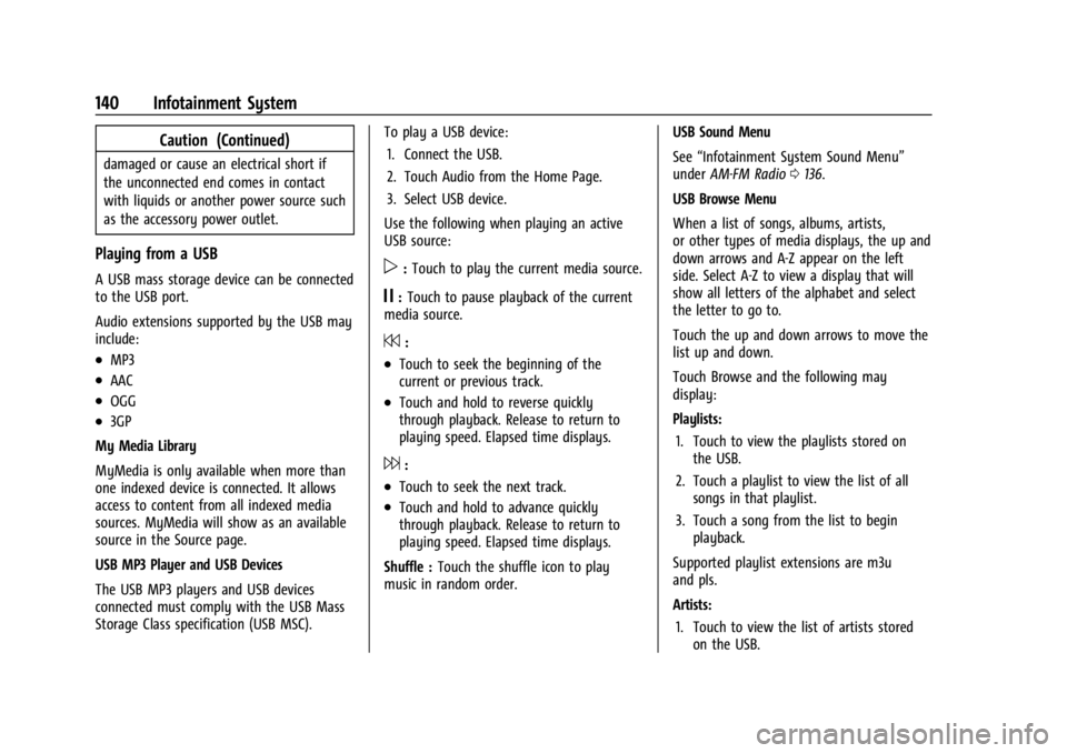 BUICK ENCLAVE 2023 Owners Manual Buick Enclave Owner Manual (GMNA-Localizing-U.S./Canada/Mexico-
16411536) - 2023 - CRC - 3/28/22
140 Infotainment System
Caution (Continued)
damaged or cause an electrical short if
the unconnected end BUICK ENCLAVE 2023 Owners Manual Buick Enclave Owner Manual (GMNA-Localizing-U.S./Canada/Mexico-
16411536) - 2023 - CRC - 3/28/22
140 Infotainment System
Caution (Continued)
damaged or cause an electrical short if
the unconnected end