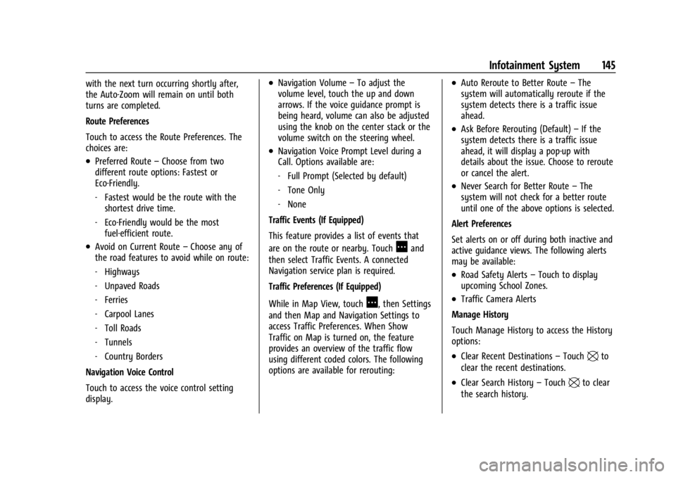 BUICK ENCLAVE 2023 Owners Manual Buick Enclave Owner Manual (GMNA-Localizing-U.S./Canada/Mexico-
16411536) - 2023 - CRC - 3/28/22
Infotainment System 145
with the next turn occurring shortly after,
the Auto-Zoom will remain on until BUICK ENCLAVE 2023 Owners Manual Buick Enclave Owner Manual (GMNA-Localizing-U.S./Canada/Mexico-
16411536) - 2023 - CRC - 3/28/22
Infotainment System 145
with the next turn occurring shortly after,
the Auto-Zoom will remain on until