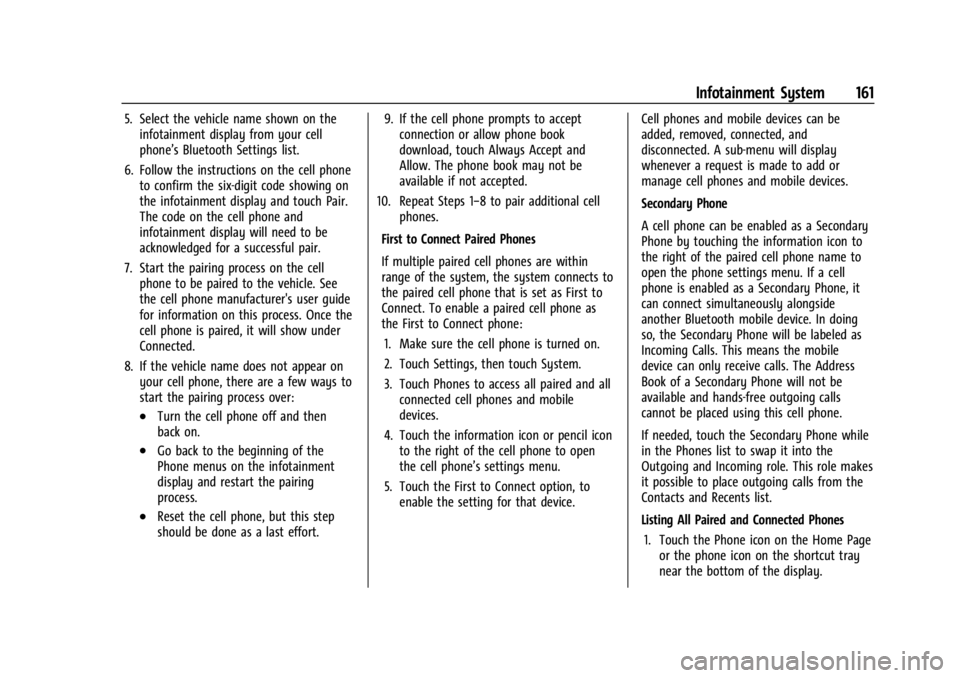BUICK ENCLAVE 2023 Owners Manual Buick Enclave Owner Manual (GMNA-Localizing-U.S./Canada/Mexico-
16411536) - 2023 - CRC - 3/28/22
Infotainment System 161
5. Select the vehicle name shown on theinfotainment display from your cell
phon BUICK ENCLAVE 2023 Owners Manual Buick Enclave Owner Manual (GMNA-Localizing-U.S./Canada/Mexico-
16411536) - 2023 - CRC - 3/28/22
Infotainment System 161
5. Select the vehicle name shown on theinfotainment display from your cell
phon