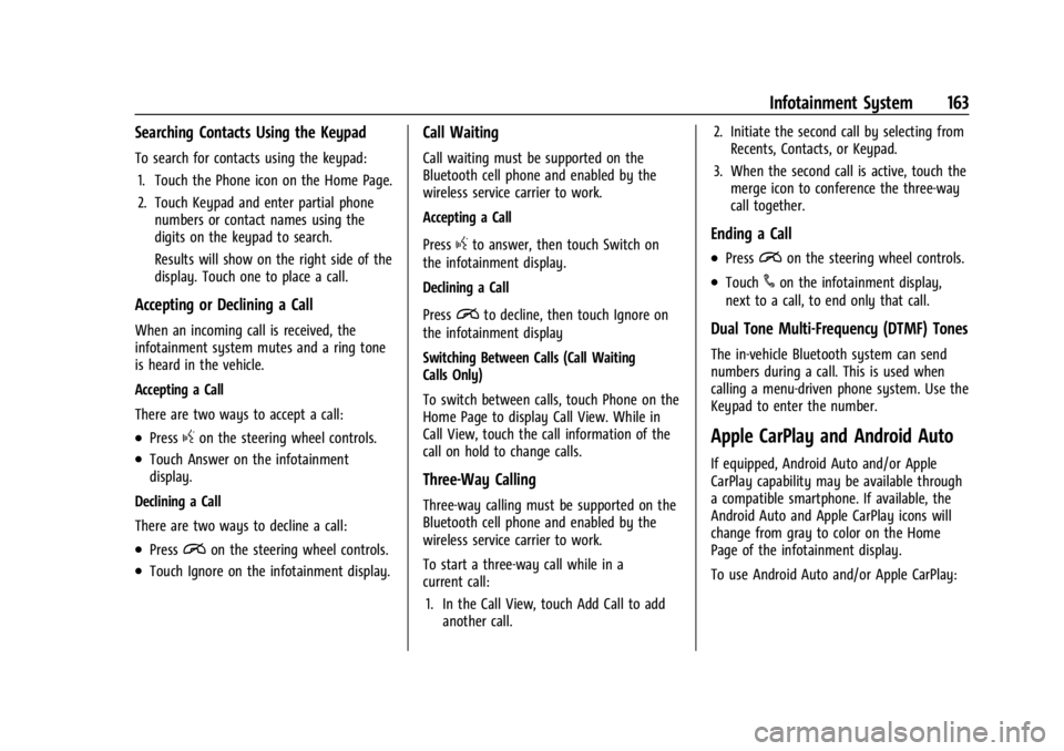 BUICK ENCLAVE 2023 Owners Manual Buick Enclave Owner Manual (GMNA-Localizing-U.S./Canada/Mexico-
16411536) - 2023 - CRC - 3/28/22
Infotainment System 163
Searching Contacts Using the Keypad
To search for contacts using the keypad:1. BUICK ENCLAVE 2023 Owners Manual Buick Enclave Owner Manual (GMNA-Localizing-U.S./Canada/Mexico-
16411536) - 2023 - CRC - 3/28/22
Infotainment System 163
Searching Contacts Using the Keypad
To search for contacts using the keypad:1.