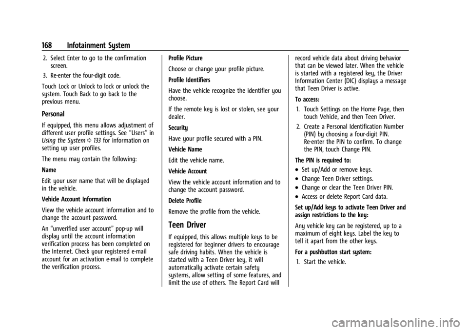 BUICK ENCLAVE 2023 Owners Manual Buick Enclave Owner Manual (GMNA-Localizing-U.S./Canada/Mexico-
16411536) - 2023 - CRC - 3/28/22
168 Infotainment System
2. Select Enter to go to the confirmationscreen.
3. Re-enter the four-digit cod BUICK ENCLAVE 2023 Owners Manual Buick Enclave Owner Manual (GMNA-Localizing-U.S./Canada/Mexico-
16411536) - 2023 - CRC - 3/28/22
168 Infotainment System
2. Select Enter to go to the confirmationscreen.
3. Re-enter the four-digit cod