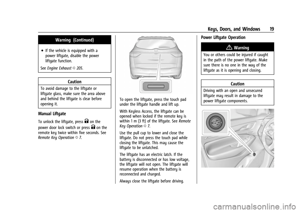 BUICK ENCLAVE 2023  Owners Manual Buick Enclave Owner Manual (GMNA-Localizing-U.S./Canada/Mexico-
16411536) - 2023 - CRC - 3/28/22
Keys, Doors, and Windows 19
Warning (Continued)
.If the vehicle is equipped with a
power liftgate, disa