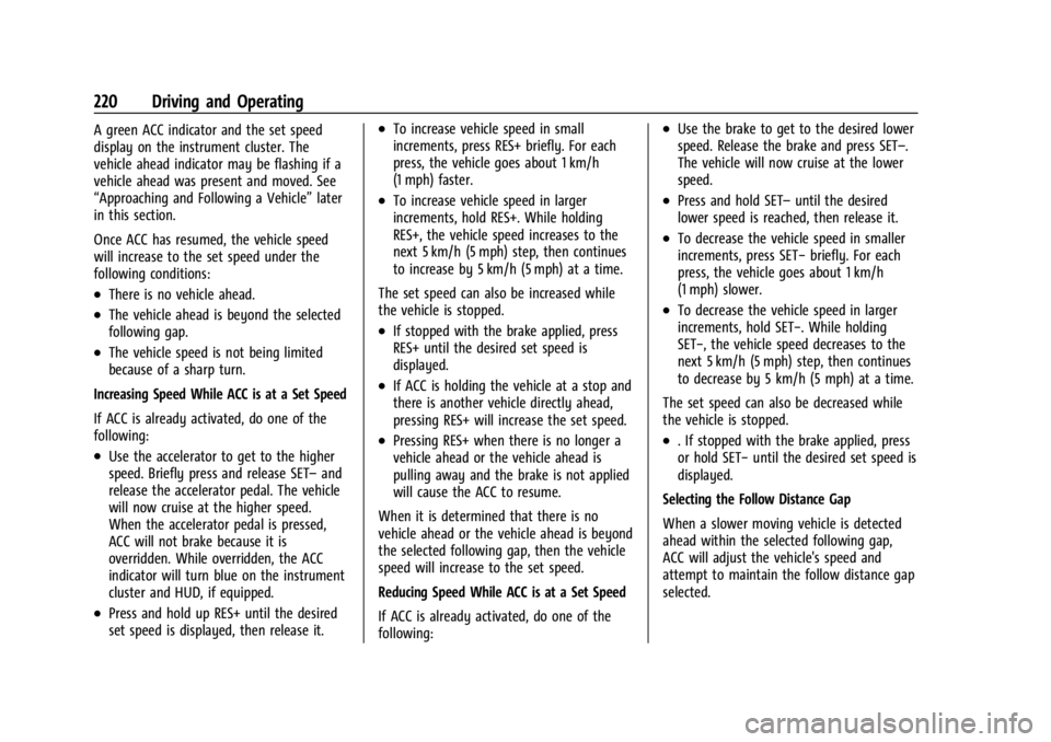 BUICK ENCLAVE 2023 Owners Manual Buick Enclave Owner Manual (GMNA-Localizing-U.S./Canada/Mexico-
16411536) - 2023 - CRC - 3/28/22
220 Driving and Operating
A green ACC indicator and the set speed
display on the instrument cluster. Th BUICK ENCLAVE 2023 Owners Manual Buick Enclave Owner Manual (GMNA-Localizing-U.S./Canada/Mexico-
16411536) - 2023 - CRC - 3/28/22
220 Driving and Operating
A green ACC indicator and the set speed
display on the instrument cluster. Th