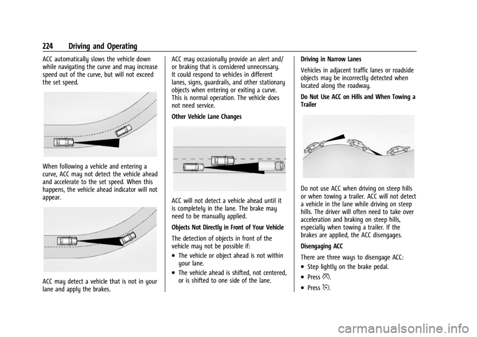 BUICK ENCLAVE 2023 Owners Manual Buick Enclave Owner Manual (GMNA-Localizing-U.S./Canada/Mexico-
16411536) - 2023 - CRC - 3/28/22
224 Driving and Operating
ACC automatically slows the vehicle down
while navigating the curve and may i BUICK ENCLAVE 2023 Owners Manual Buick Enclave Owner Manual (GMNA-Localizing-U.S./Canada/Mexico-
16411536) - 2023 - CRC - 3/28/22
224 Driving and Operating
ACC automatically slows the vehicle down
while navigating the curve and may i