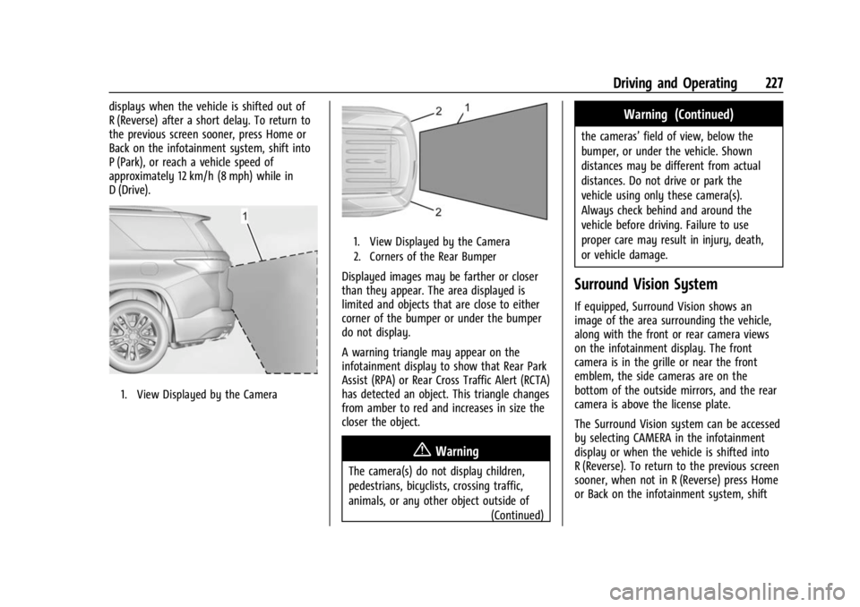 BUICK ENCLAVE 2023 Owners Manual Buick Enclave Owner Manual (GMNA-Localizing-U.S./Canada/Mexico-
16411536) - 2023 - CRC - 3/28/22
Driving and Operating 227
displays when the vehicle is shifted out of
R (Reverse) after a short delay. BUICK ENCLAVE 2023 Owners Manual Buick Enclave Owner Manual (GMNA-Localizing-U.S./Canada/Mexico-
16411536) - 2023 - CRC - 3/28/22
Driving and Operating 227
displays when the vehicle is shifted out of
R (Reverse) after a short delay.
