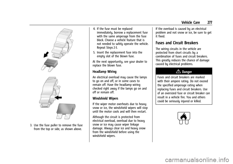 BUICK ENCLAVE 2023  Owners Manual Buick Enclave Owner Manual (GMNA-Localizing-U.S./Canada/Mexico-
16411536) - 2023 - CRC - 3/28/22
Vehicle Care 277
3. Use the fuse puller to remove the fusefrom the top or side, as shown above. 4. If t