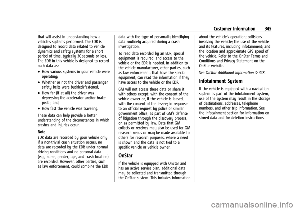 BUICK ENCLAVE 2023 Service Manual Buick Enclave Owner Manual (GMNA-Localizing-U.S./Canada/Mexico-
16411536) - 2023 - CRC - 3/28/22
Customer Information 345
that will assist in understanding how a
vehicle’s systems performed. The EDR BUICK ENCLAVE 2023 Service Manual Buick Enclave Owner Manual (GMNA-Localizing-U.S./Canada/Mexico-
16411536) - 2023 - CRC - 3/28/22
Customer Information 345
that will assist in understanding how a
vehicle’s systems performed. The EDR