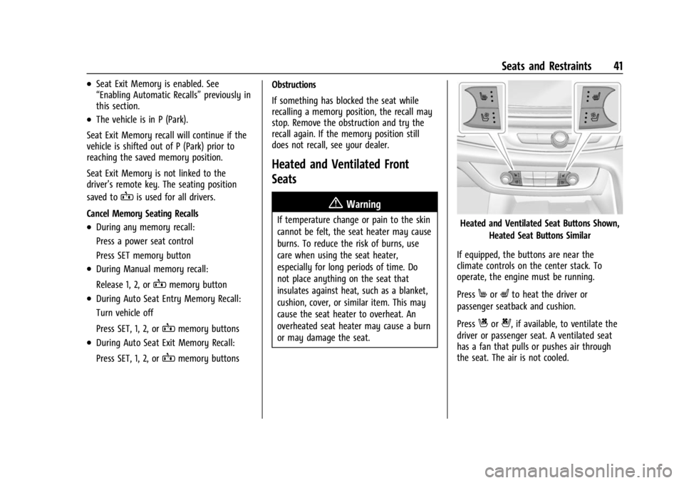 BUICK ENCLAVE 2023 Service Manual Buick Enclave Owner Manual (GMNA-Localizing-U.S./Canada/Mexico-
16411536) - 2023 - CRC - 3/28/22
Seats and Restraints 41
.Seat Exit Memory is enabled. See
“Enabling Automatic Recalls”previously in BUICK ENCLAVE 2023 Service Manual Buick Enclave Owner Manual (GMNA-Localizing-U.S./Canada/Mexico-
16411536) - 2023 - CRC - 3/28/22
Seats and Restraints 41
.Seat Exit Memory is enabled. See
“Enabling Automatic Recalls”previously in