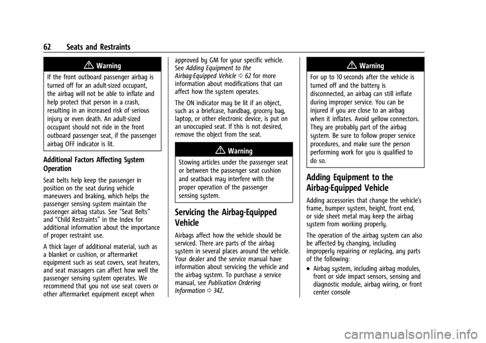 BUICK ENCLAVE 2023  Owners Manual Buick Enclave Owner Manual (GMNA-Localizing-U.S./Canada/Mexico-
16411536) - 2023 - CRC - 3/28/22
62 Seats and Restraints
{Warning
If the front outboard passenger airbag is
turned off for an adult-size