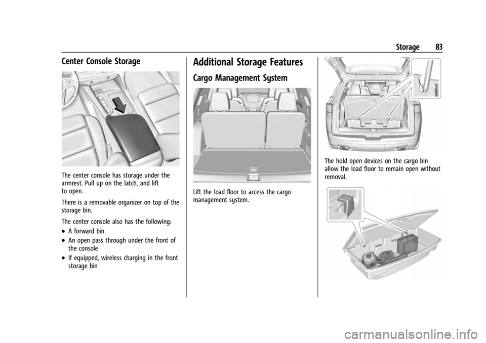 BUICK ENCLAVE 2023  Owners Manual Buick Enclave Owner Manual (GMNA-Localizing-U.S./Canada/Mexico-
16411536) - 2023 - CRC - 3/28/22
Storage 83
Center Console Storage
The center console has storage under the
armrest. Pull up on the latc
