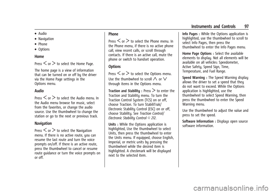 BUICK ENCLAVE 2023 Owners Manual Buick Enclave Owner Manual (GMNA-Localizing-U.S./Canada/Mexico-
16411536) - 2023 - CRC - 3/28/22
Instruments and Controls 97
.Audio
.Navigation
.Phone
.Options
Home
PressSorTto select the Home Page.
T BUICK ENCLAVE 2023 Owners Manual Buick Enclave Owner Manual (GMNA-Localizing-U.S./Canada/Mexico-
16411536) - 2023 - CRC - 3/28/22
Instruments and Controls 97
.Audio
.Navigation
.Phone
.Options
Home
PressSorTto select the Home Page.
T