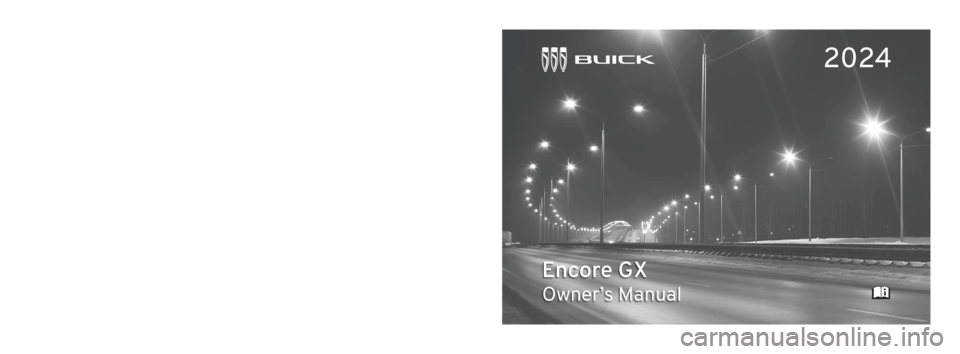 BUICK ENCORE GX 2024  Owners Manual 2024 Encore GX
Encore GX 
Owner’s Manual
Scan to Access 
United StatesUnited States and Canada
Connected Services1-888-4-ONSTAR Customer Assistance
1-800-263-3777
Canada
• Owner’s Manuals
• Wa