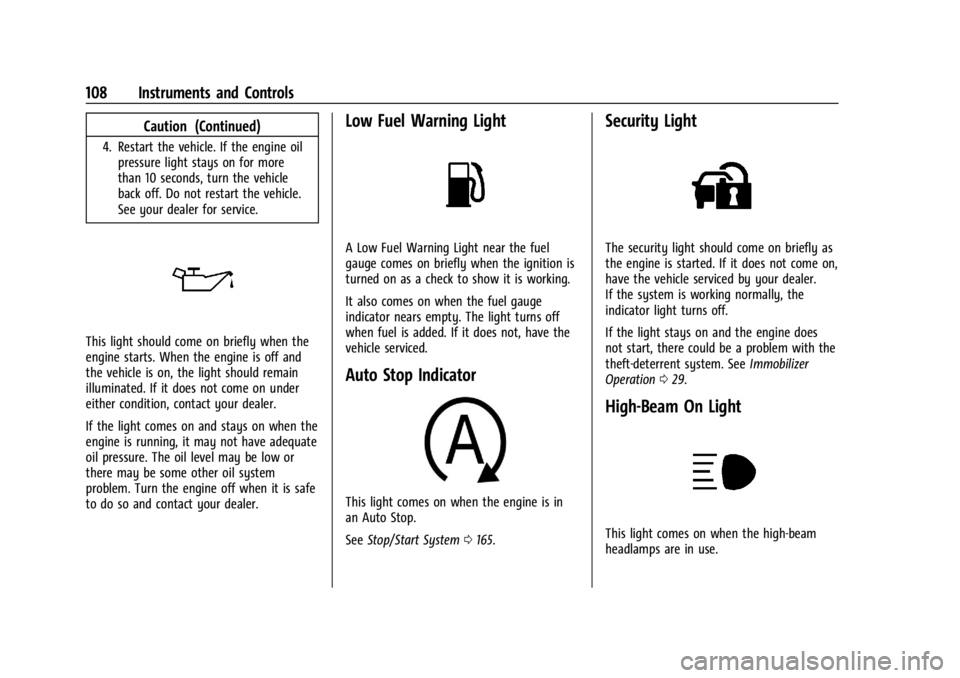 BUICK ENCORE GX 2024 Owners Manual Buick Encore GX Owner Manual (GMNA-Localizing-U.S./Canada/Mexico-
16897608) - 2024 - CRC - 1/23/23
108 Instruments and Controls
Caution (Continued)
4. Restart the vehicle. If the engine oilpressure li BUICK ENCORE GX 2024 Owners Manual Buick Encore GX Owner Manual (GMNA-Localizing-U.S./Canada/Mexico-
16897608) - 2024 - CRC - 1/23/23
108 Instruments and Controls
Caution (Continued)
4. Restart the vehicle. If the engine oilpressure li