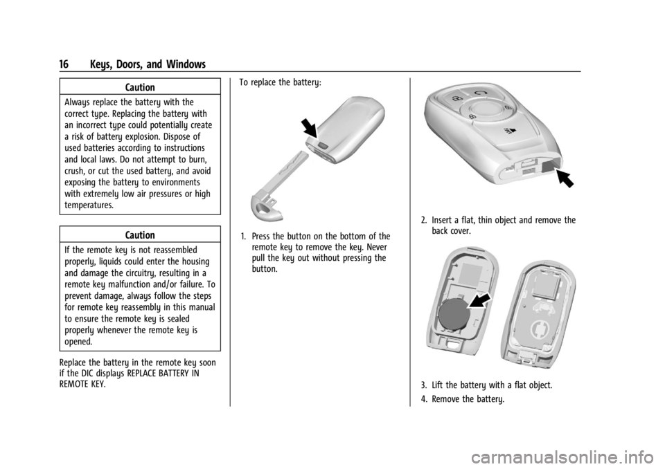 BUICK ENCORE GX 2024 User Guide Buick Encore GX Owner Manual (GMNA-Localizing-U.S./Canada/Mexico-
16897608) - 2024 - CRC - 1/23/23
16 Keys, Doors, and Windows
Caution
Always replace the battery with the
correct type. Replacing the b