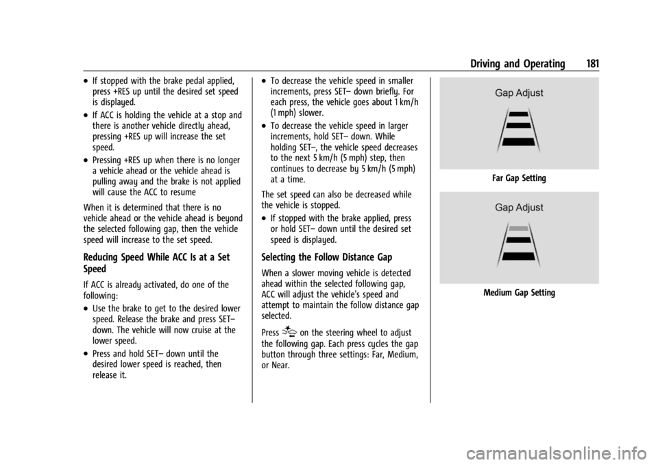 BUICK ENCORE GX 2024 Owners Manual Buick Encore GX Owner Manual (GMNA-Localizing-U.S./Canada/Mexico-
16897608) - 2024 - CRC - 1/23/23
Driving and Operating 181
.If stopped with the brake pedal applied,
press +RES up until the desired s BUICK ENCORE GX 2024 Owners Manual Buick Encore GX Owner Manual (GMNA-Localizing-U.S./Canada/Mexico-
16897608) - 2024 - CRC - 1/23/23
Driving and Operating 181
.If stopped with the brake pedal applied,
press +RES up until the desired s
