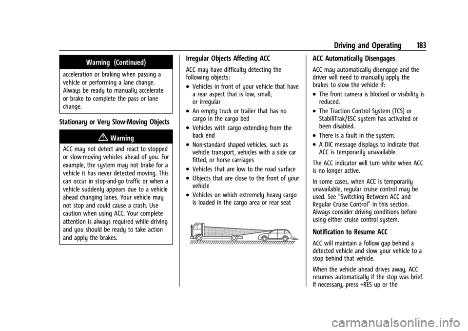 BUICK ENCORE GX 2024 Owners Manual Buick Encore GX Owner Manual (GMNA-Localizing-U.S./Canada/Mexico-
16897608) - 2024 - CRC - 1/23/23
Driving and Operating 183
Warning (Continued)
acceleration or braking when passing a
vehicle or perfo BUICK ENCORE GX 2024 Owners Manual Buick Encore GX Owner Manual (GMNA-Localizing-U.S./Canada/Mexico-
16897608) - 2024 - CRC - 1/23/23
Driving and Operating 183
Warning (Continued)
acceleration or braking when passing a
vehicle or perfo