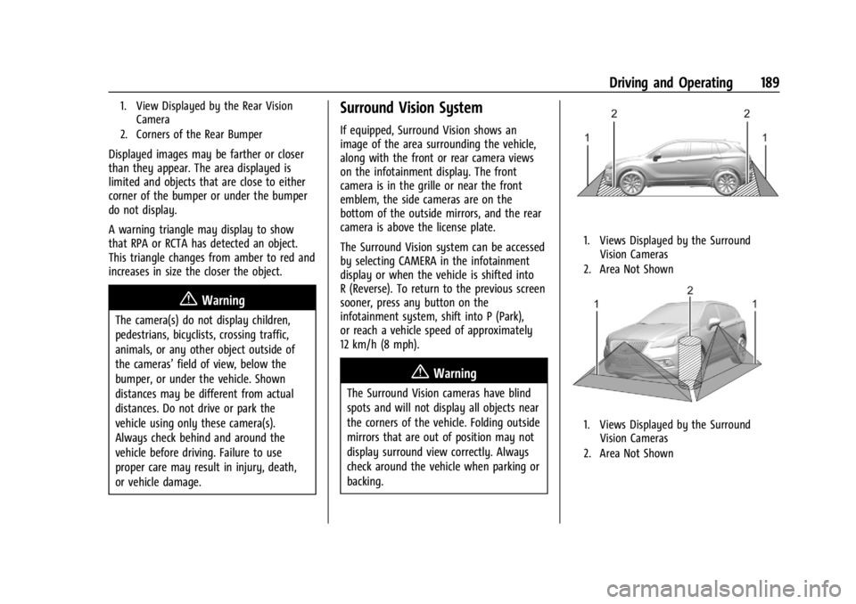 BUICK ENCORE GX 2024 Owners Manual Buick Encore GX Owner Manual (GMNA-Localizing-U.S./Canada/Mexico-
16897608) - 2024 - CRC - 1/23/23
Driving and Operating 189
1. View Displayed by the Rear VisionCamera
2. Corners of the Rear Bumper
Di BUICK ENCORE GX 2024 Owners Manual Buick Encore GX Owner Manual (GMNA-Localizing-U.S./Canada/Mexico-
16897608) - 2024 - CRC - 1/23/23
Driving and Operating 189
1. View Displayed by the Rear VisionCamera
2. Corners of the Rear Bumper
Di
