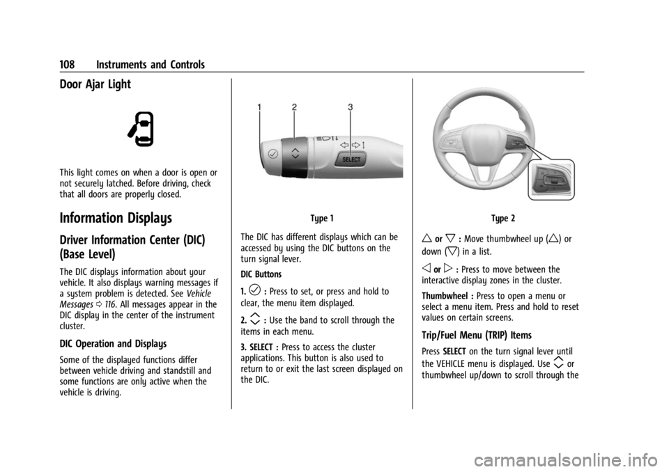 BUICK ENCORE GX 2023  Owners Manual Buick Encore GX Owner Manual (GMNA-Localizing-U.S./Canada/Mexico-
16263917) - 2023 - CRC - 2/24/22
108 Instruments and Controls
Door Ajar Light
This light comes on when a door is open or
not securely 