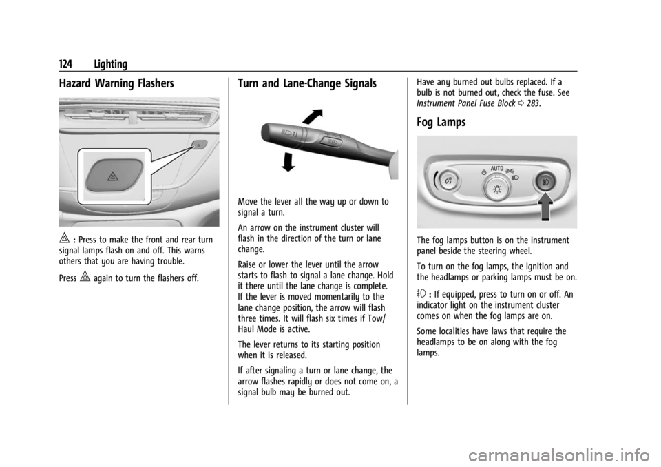 BUICK ENCORE GX 2023  Owners Manual Buick Encore GX Owner Manual (GMNA-Localizing-U.S./Canada/Mexico-
16263917) - 2023 - CRC - 2/24/22
124 Lighting
Hazard Warning Flashers
|:Press to make the front and rear turn
signal lamps flash on an