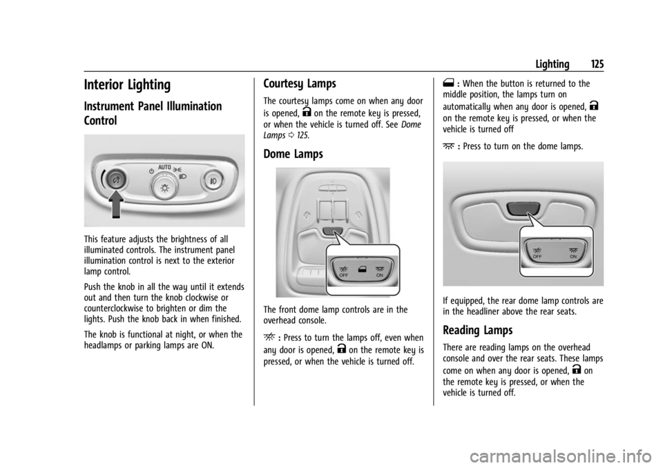 BUICK ENCORE GX 2023 Owners Manual Buick Encore GX Owner Manual (GMNA-Localizing-U.S./Canada/Mexico-
16263917) - 2023 - CRC - 2/24/22
Lighting 125
Interior Lighting
Instrument Panel Illumination
Control
This feature adjusts the brightn BUICK ENCORE GX 2023 Owners Manual Buick Encore GX Owner Manual (GMNA-Localizing-U.S./Canada/Mexico-
16263917) - 2023 - CRC - 2/24/22
Lighting 125
Interior Lighting
Instrument Panel Illumination
Control
This feature adjusts the brightn