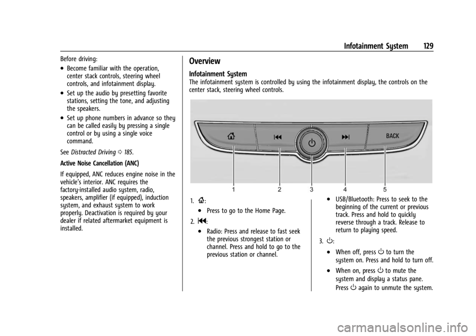BUICK ENCORE GX 2023 Owners Guide Buick Encore GX Owner Manual (GMNA-Localizing-U.S./Canada/Mexico-
16263917) - 2023 - CRC - 2/24/22
Infotainment System 129
Before driving:
.Become familiar with the operation,
center stack controls, s