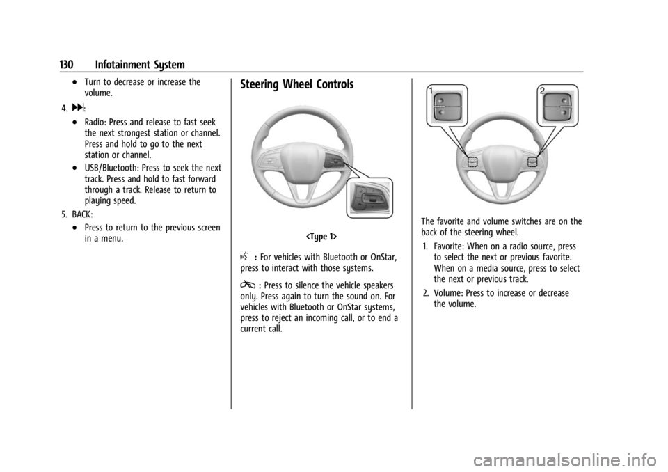 BUICK ENCORE GX 2023 Owners Manual Buick Encore GX Owner Manual (GMNA-Localizing-U.S./Canada/Mexico-
16263917) - 2023 - CRC - 2/24/22
130 Infotainment System
.Turn to decrease or increase the
volume.
4.
d:
.Radio: Press and release to BUICK ENCORE GX 2023 Owners Manual Buick Encore GX Owner Manual (GMNA-Localizing-U.S./Canada/Mexico-
16263917) - 2023 - CRC - 2/24/22
130 Infotainment System
.Turn to decrease or increase the
volume.
4.
d:
.Radio: Press and release to