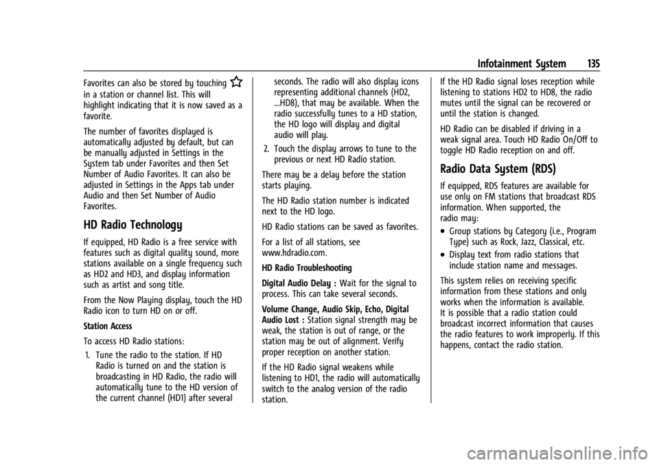 BUICK ENCORE GX 2023 Owners Manual Buick Encore GX Owner Manual (GMNA-Localizing-U.S./Canada/Mexico-
16263917) - 2023 - CRC - 2/24/22
Infotainment System 135
Favorites can also be stored by touchingH
in a station or channel list. This BUICK ENCORE GX 2023 Owners Manual Buick Encore GX Owner Manual (GMNA-Localizing-U.S./Canada/Mexico-
16263917) - 2023 - CRC - 2/24/22
Infotainment System 135
Favorites can also be stored by touchingH
in a station or channel list. This