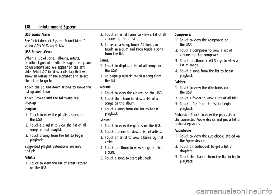 BUICK ENCORE GX 2023 User Guide Buick Encore GX Owner Manual (GMNA-Localizing-U.S./Canada/Mexico-
16263917) - 2023 - CRC - 2/24/22
138 Infotainment System
USB Sound Menu
See“Infotainment System Sound Menu”
under AM-FM Radio 0133 BUICK ENCORE GX 2023 User Guide Buick Encore GX Owner Manual (GMNA-Localizing-U.S./Canada/Mexico-
16263917) - 2023 - CRC - 2/24/22
138 Infotainment System
USB Sound Menu
See“Infotainment System Sound Menu”
under AM-FM Radio 0133