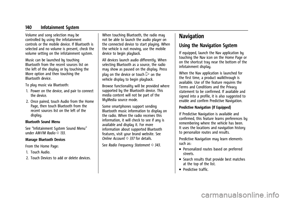 BUICK ENCORE GX 2023 Owners Manual Buick Encore GX Owner Manual (GMNA-Localizing-U.S./Canada/Mexico-
16263917) - 2023 - CRC - 2/24/22
140 Infotainment System
Volume and song selection may be
controlled by using the infotainment
control BUICK ENCORE GX 2023 Owners Manual Buick Encore GX Owner Manual (GMNA-Localizing-U.S./Canada/Mexico-
16263917) - 2023 - CRC - 2/24/22
140 Infotainment System
Volume and song selection may be
controlled by using the infotainment
control