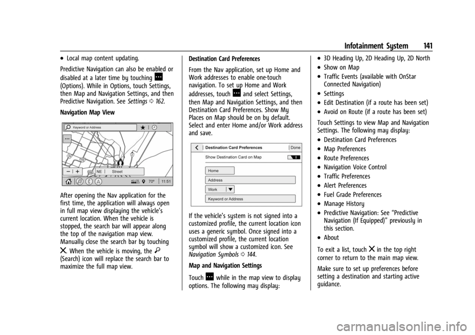 BUICK ENCORE GX 2023 Owners Manual Buick Encore GX Owner Manual (GMNA-Localizing-U.S./Canada/Mexico-
16263917) - 2023 - CRC - 2/24/22
Infotainment System 141
.Local map content updating.
Predictive Navigation can also be enabled or
dis BUICK ENCORE GX 2023 Owners Manual Buick Encore GX Owner Manual (GMNA-Localizing-U.S./Canada/Mexico-
16263917) - 2023 - CRC - 2/24/22
Infotainment System 141
.Local map content updating.
Predictive Navigation can also be enabled or
dis