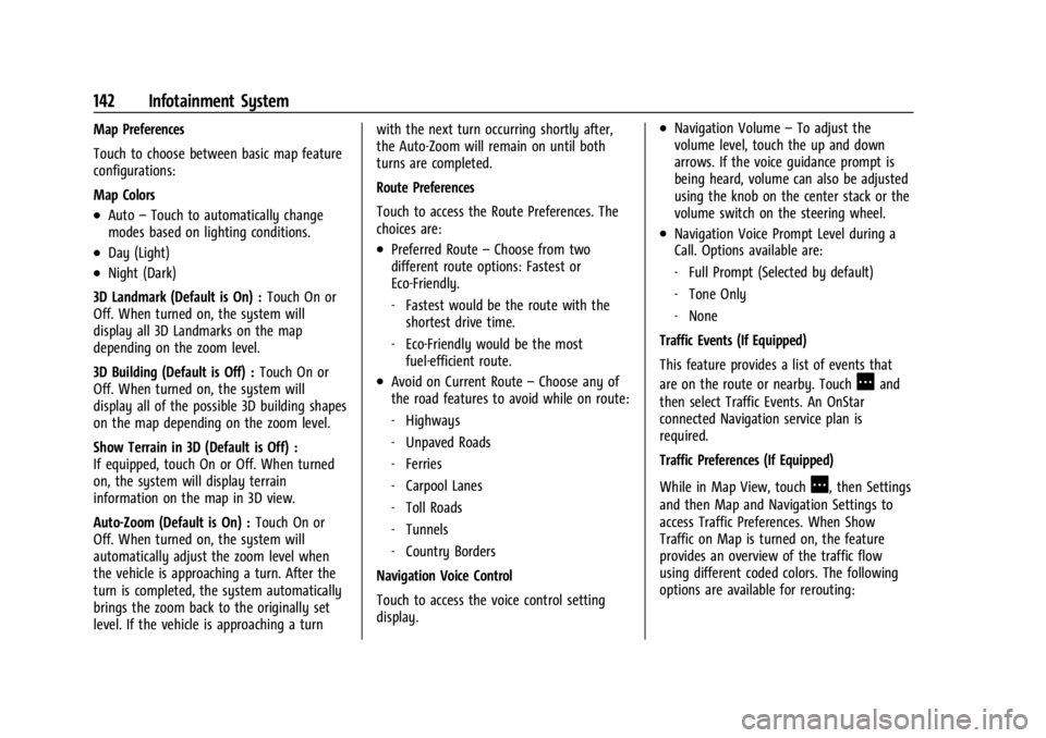 BUICK ENCORE GX 2023 Owners Manual Buick Encore GX Owner Manual (GMNA-Localizing-U.S./Canada/Mexico-
16263917) - 2023 - CRC - 2/24/22
142 Infotainment System
Map Preferences
Touch to choose between basic map feature
configurations:
Map BUICK ENCORE GX 2023 Owners Manual Buick Encore GX Owner Manual (GMNA-Localizing-U.S./Canada/Mexico-
16263917) - 2023 - CRC - 2/24/22
142 Infotainment System
Map Preferences
Touch to choose between basic map feature
configurations:
Map