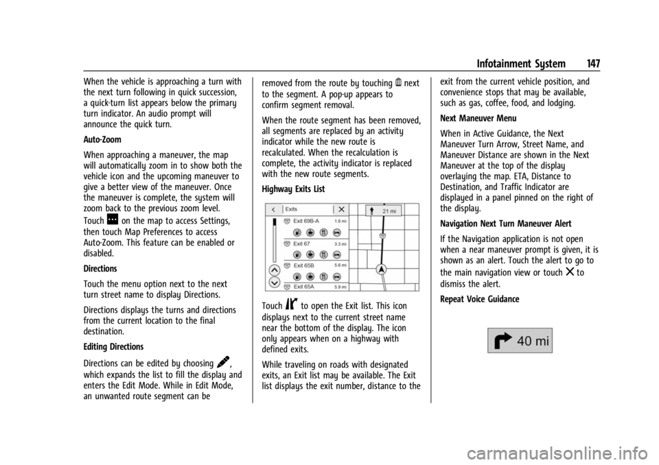 BUICK ENCORE GX 2023 User Guide Buick Encore GX Owner Manual (GMNA-Localizing-U.S./Canada/Mexico-
16263917) - 2023 - CRC - 2/24/22
Infotainment System 147
When the vehicle is approaching a turn with
the next turn following in quick BUICK ENCORE GX 2023 User Guide Buick Encore GX Owner Manual (GMNA-Localizing-U.S./Canada/Mexico-
16263917) - 2023 - CRC - 2/24/22
Infotainment System 147
When the vehicle is approaching a turn with
the next turn following in quick