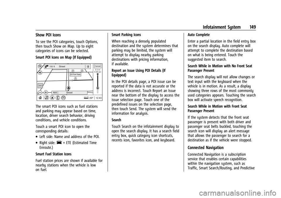 BUICK ENCORE GX 2023  Owners Manual Buick Encore GX Owner Manual (GMNA-Localizing-U.S./Canada/Mexico-
16263917) - 2023 - CRC - 2/24/22
Infotainment System 149
Show POI Icons
To see the POI categories, touch Options,
then touch Show on M