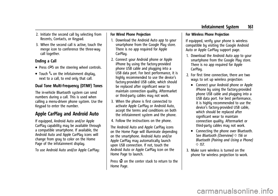 BUICK ENCORE GX 2023  Owners Manual Buick Encore GX Owner Manual (GMNA-Localizing-U.S./Canada/Mexico-
16263917) - 2023 - CRC - 2/24/22
Infotainment System 161
2. Initiate the second call by selecting fromRecents, Contacts, or Keypad.
3.