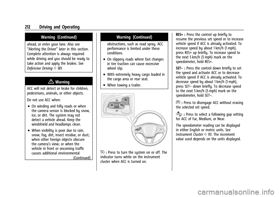 BUICK ENCORE GX 2023 Owners Manual Buick Encore GX Owner Manual (GMNA-Localizing-U.S./Canada/Mexico-
16263917) - 2023 - CRC - 2/24/22
212 Driving and Operating
Warning (Continued)
ahead, or enter your lane. Also see
“Alerting the Dri BUICK ENCORE GX 2023 Owners Manual Buick Encore GX Owner Manual (GMNA-Localizing-U.S./Canada/Mexico-
16263917) - 2023 - CRC - 2/24/22
212 Driving and Operating
Warning (Continued)
ahead, or enter your lane. Also see
“Alerting the Dri